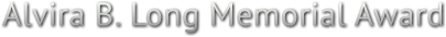 Alvira B. Long Memorial Award Alvira B. Long Memorial Award