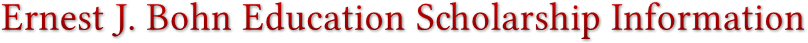 Ernest J. Bohn Education Scholarship Information Ernest J. Bohn Education Scholarship Information